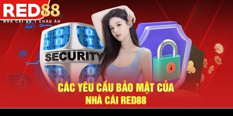 Các yêu cầu bảo mật của nhà cái Red88