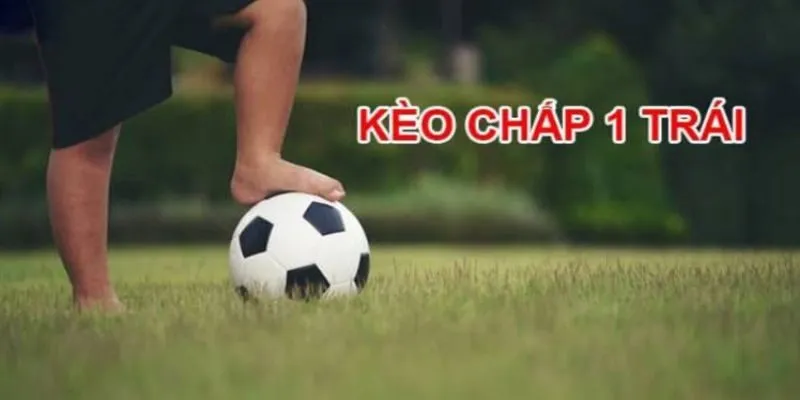 Kèo chấp 1 trái là sao?