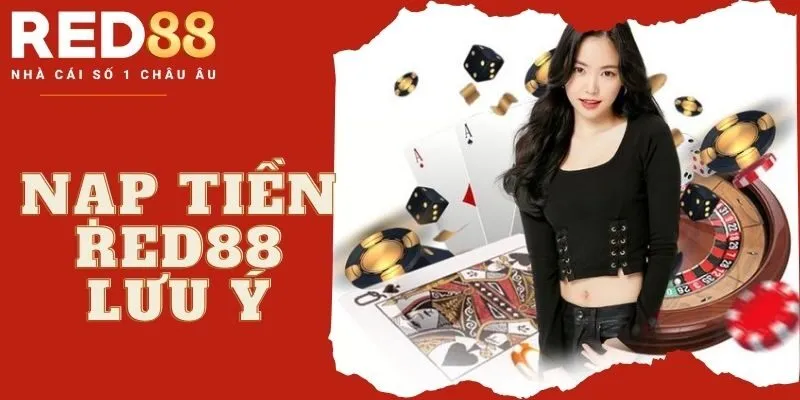 Lưu ý điều gì trong quá trình nạp tiền Red88?