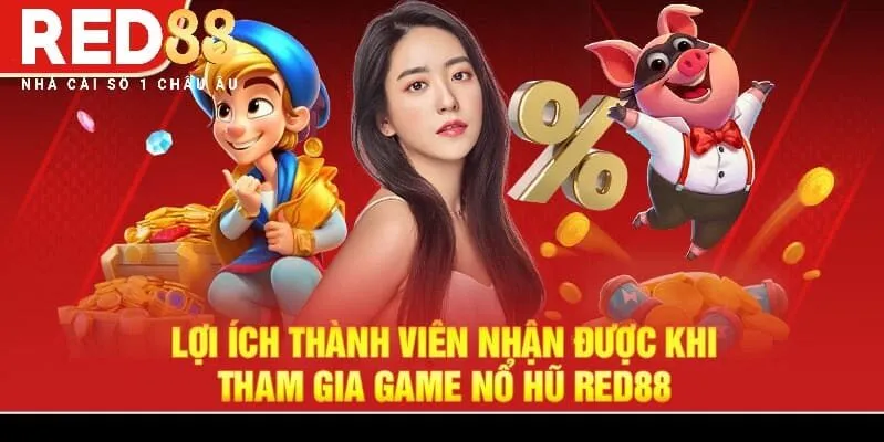 Lợi ích thành viên nhận được khi tham gia game Nổ Hũ Red88 Red88