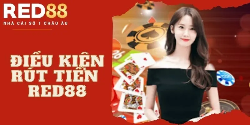 Điều kiện và điều khoản rút tiền Red88