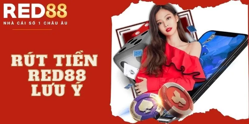 Cược thủ cần chú ý điều gì khi rút tiền tại nhà cái Red88?