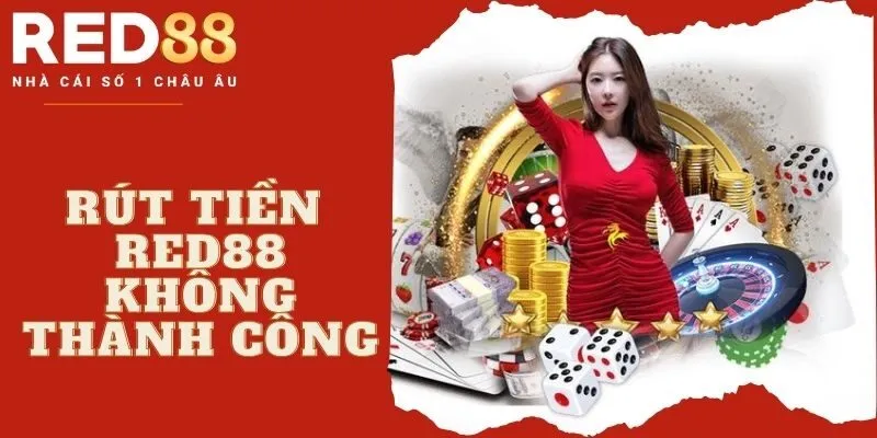 Rút tiền từ tài khoản cá cược Red88 không được phải làm sao?